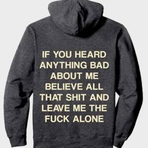 if you heard anything bad about me pullover hoodie