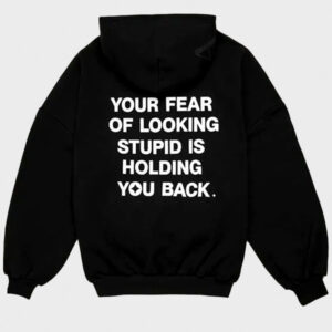 your fear of looking stupid is holding you pullover black hoodie